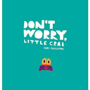 Don't Worry, Little Crab, Hardcover - Chris Haughton imagine