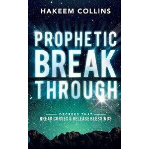 Prophetic Breakthrough: Decrees That Break Curses and Release Blessings, Hardcover - Hakeem Collins imagine
