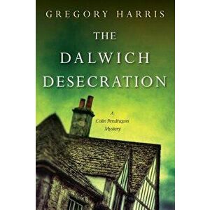 The Dalwich Desecration, Paperback - Gregory Harris imagine