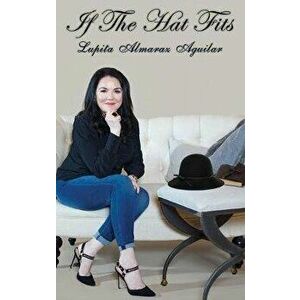 If The Hat Fits: A Poetry Collection by Lupita Almaraz Aguilar, Hardcover - Lupita Almaraz Aguilar imagine
