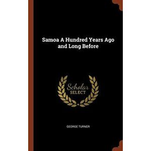 Samoa a Hundred Years Ago and Long Before, Hardcover - George Turner imagine