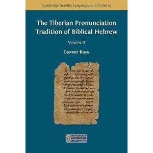 The Tiberian Pronunciation Tradition of Biblical Hebrew, Volume 2, Paperback - Geoffrey Khan imagine