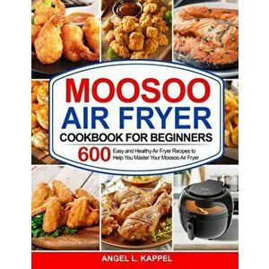 Moosoo Air Fryer Cookbook For Beginners, Paperback - Angel L. Kappel imagine
