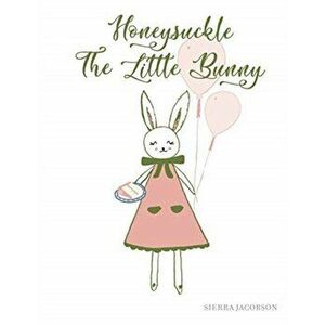 Honeysuckle The Little Bunny (Paperback), Paperback - Sierra Jacobson imagine