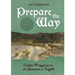 Prepare the Way: Celtic Prayers for the Season of Light, Paperback - Ray Simpson imagine