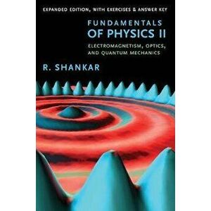 Fundamentals of Physics II: Electromagnetism, Optics, and Quantum Mechanics, Paperback - R. Shankar imagine