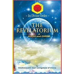 The Revelatorium of Alpha and Omega, Paperback - Delahnnovahh-Starr Livingstone imagine