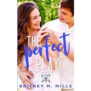 The Perfect Play: A Boy Next Door Young Adult Romance, Paperback - Britney M. Mills imagine