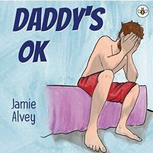 Daddy's OK, Paperback - Jamie Alvey imagine
