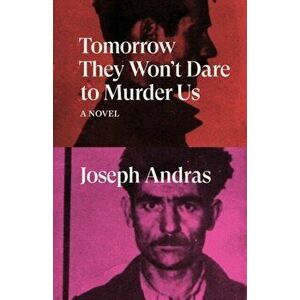 Tomorrow They Won't Dare to Murder Us, Paperback - Joseph Andras imagine