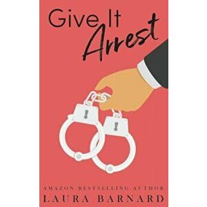 Give It Arrest, Paperback - Laura Barnard imagine