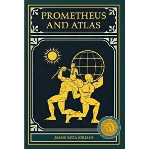 Prometheus and Atlas, Hardcover - Jason Reza Jorjani imagine