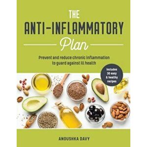 Anti-Inflammatory Plan: How to Reduce Inflammation to Live a Long, Healthy Life, Paperback - Anoushka Davy imagine