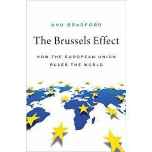 The Brussels Effect: How the European Union Rules the World, Hardcover - Anu Bradford imagine