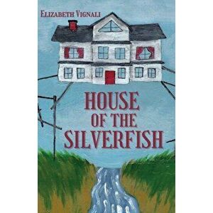 House of the Silverfish, Paperback - Elizabeth Vignali imagine