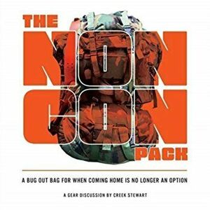 The NONCON PACK: A Bug Out Bag for When Coming Home is No Longer an Option, Paperback - Creek Stewart imagine
