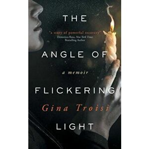 The Angle of Flickering Light, Paperback - Gina Troisi imagine