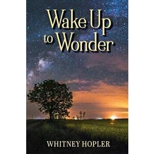 Wake Up to Wonder, Paperback - Whitney Hopler imagine