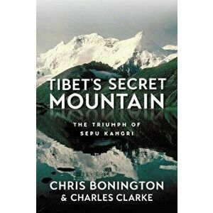 Tibet's Secret Mountain: The Triumph of Sepu Kangri, Paperback - Chris Bonington imagine