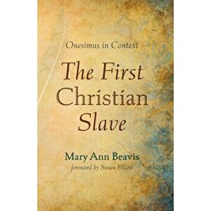 The First Christian Slave, Paperback - Mary Ann Beavis imagine