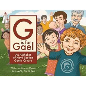 G is for Gael: An Alphabet of Nova Scotia's Gaelic Culture, Paperback - Shelayne Hanson imagine