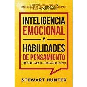 Inteligencia Emocional y Habilidades de Pensamiento Crítico para el Liderazgo (2 en 1): 20 Estrategias para Mejorar tu Inteligencia Emocional, Mejorar imagine