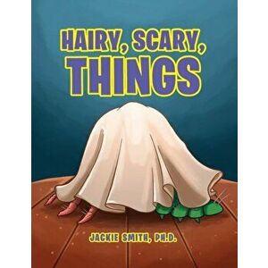 Hairy, Scary, Things, Paperback - Jackie Smith Ph. D. imagine