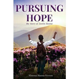 Pursuing Hope: The Story of Justin Hanna, Paperback - Vanessa Hanna-Verrett imagine