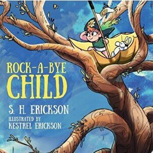 Rock-A-Bye Child, Paperback - S. H. Erickson imagine