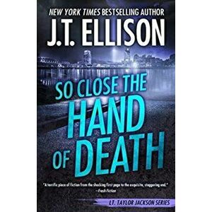 So Close the Hand of Death, Paperback - J. T. Ellison imagine