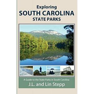 Exploring South Carolina State Parks, Paperback - J. L. And Lin Stepp imagine