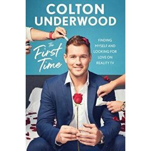 The First Time: Finding Myself and Looking for Love on Reality TV, Paperback - Colton Underwood imagine