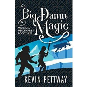 Big Damn Magic, Paperback - Kevin Pettway imagine