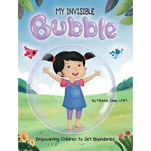 MY INVISIBLE Bubble: Empowering Children to Set Boundaries, Hardcover - Michelle Chan imagine