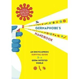 The Germaphobe's Handbook: An Encyclopedic Survival Guide to a Germ-Infested World, Hardcover - *** imagine