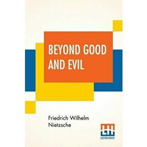 Beyond Good And Evil: Translated By Helen Zimmern Alongwith 'From The Heights' Translated By L. A. Magnus, Paperback - Friedrich Wilhelm Nietzsche imagine