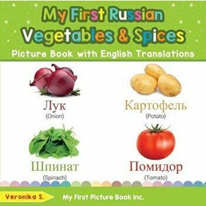 My First Russian Vegetables & Spices Picture Book with English Translations: Bilingual Early Learning & Easy Teaching Russian Books for Kids - Veronik imagine
