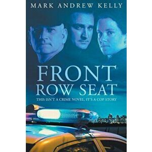 Front Row Seat, Paperback - Mark Andrew Kelly imagine