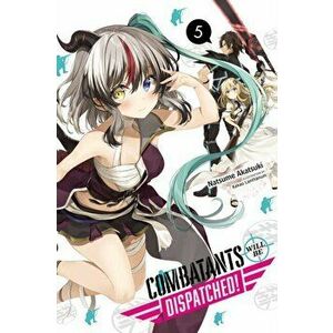 Combatants Will Be Dispatched!, Vol. 5 (Light Novel), Paperback - Natsume Akatsuki imagine