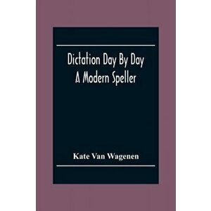 Dictation Day By Day: A Modern Speller, Paperback - Kate Van Wagenen imagine