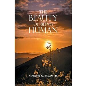 The Beauty of Being Human, Paperback - Nirander Safaya Ph. D. imagine
