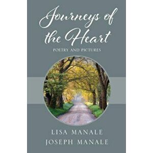 Journeys of the Heart: Poetry and Pictures, Paperback - Lisa Manale imagine