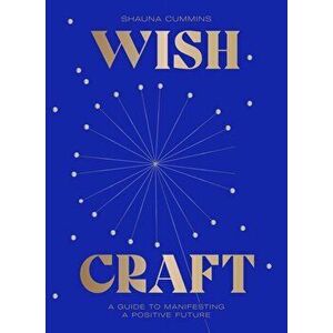 Wishcraft: A Guide to Manifesting a Positive Future, Hardcover - Shauna Cummins imagine