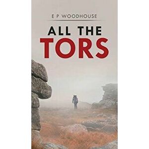 All the Tors, Hardcover - E. P. Woodhouse imagine