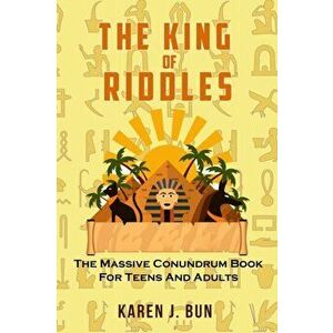 The King Of Riddles: The Massive Conundrum Book For Teens And Adults, Paperback - Karen J. Bun imagine