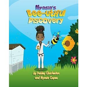 Nyasia's Bee-utiful Discovery, Paperback - Ashley Charleston imagine