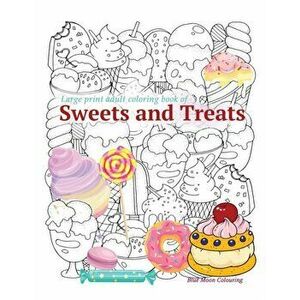 Large print adult coloring book of SWEETS and TREATS, Paperback - Blue Moon Colouring imagine