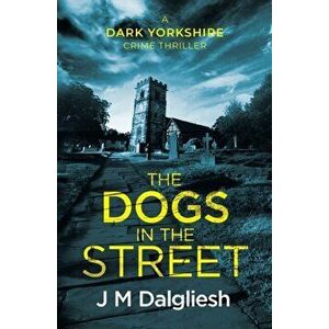 The Dogs in the Street, Paperback - J. M. Dalgliesh imagine