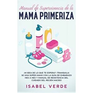 Manual de supervivencia de la mamá primeriza, Hardcover - Isabel Verde imagine