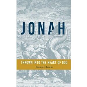 Jonah: Thrown into the Heart of God, Paperback - Samuel Bierig imagine